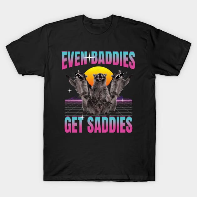 Even Baddies Get Saddies Raccoon T-Shirt by badCasperTess